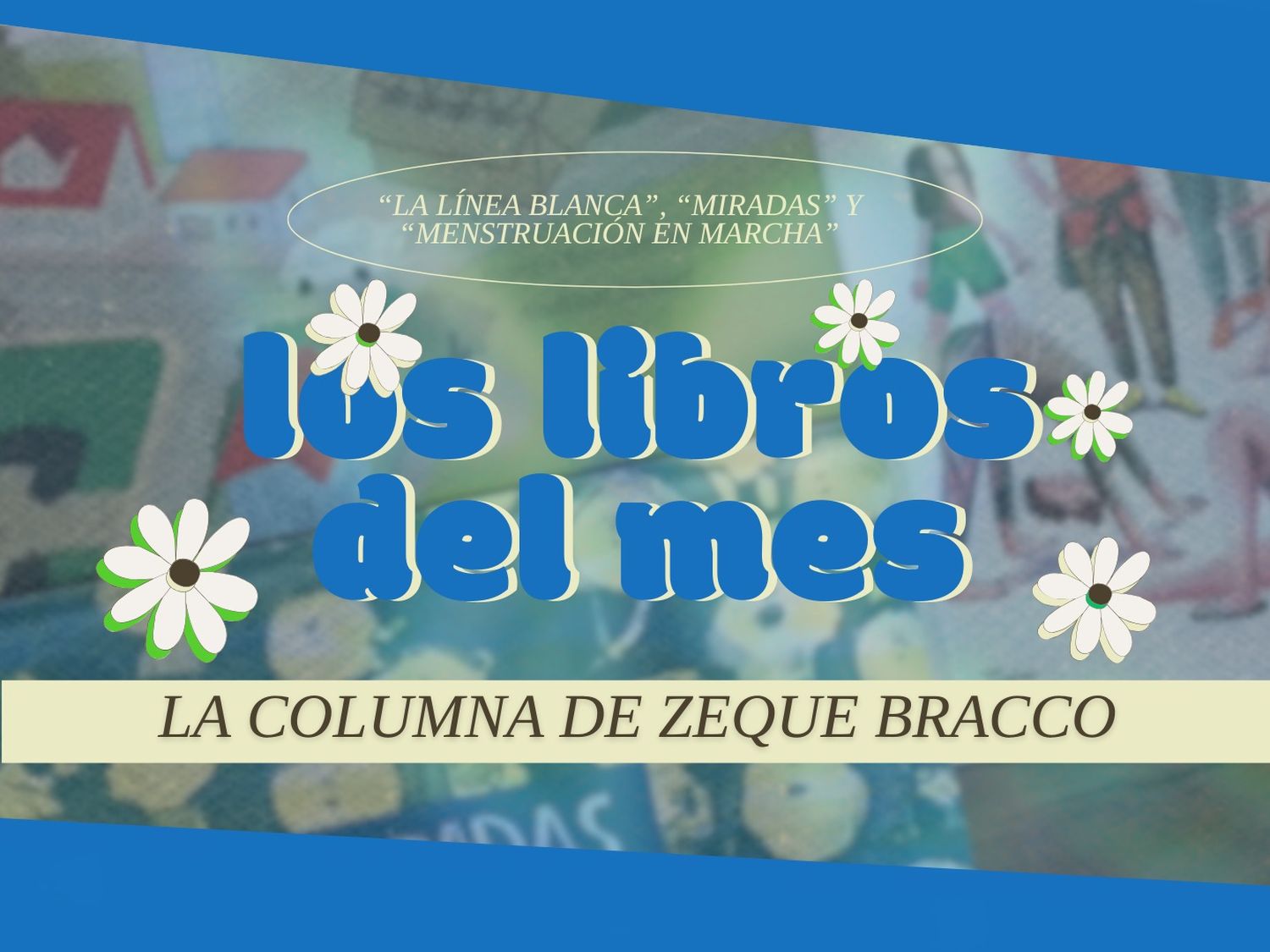 Los mágicos libros de Zeque Bracco en PosData: "La Línea Blanca", "Miradas" y "Menstruación en marcha"