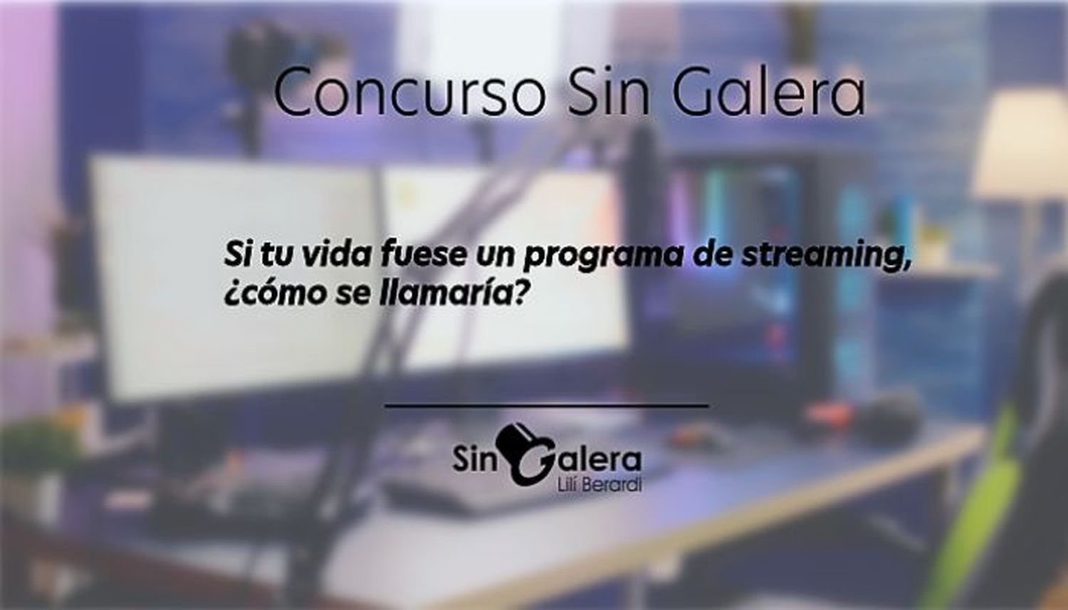 Concurso Sin Galera: si tu vida fuese un programa de streaming, ¿cómo se llamaría?